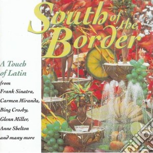 South Of The Border / Various cd musicale