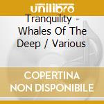 Tranquility - Whales Of The Deep / Various cd