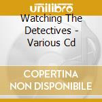 Watching The Detectives - Various Cd cd