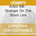 Acker Bilk - Stranger On The Shore Live cd