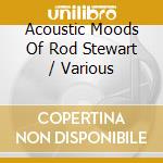 Acoustic Moods Of Rod Stewart / Various cd