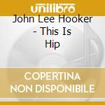 John Lee Hooker - This Is Hip cd