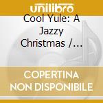 Cool Yule: A Jazzy Christmas / Various cd
