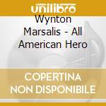 Wynton Marsalis - All American Hero cd