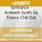Syntrance - Ambient Synth Us Trance Chill Out cd