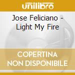 Jose Feliciano - Light My Fire cd musicale di Jose Feliciano