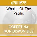 Whales Of The Pacific cd