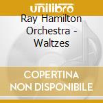 Ray Hamilton Orchestra - Waltzes cd musicale di Ray Hamilton Orchestra