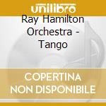 Ray Hamilton Orchestra - Tango cd musicale di Ray Hamilton Orchestra