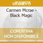 Carmen Mcrae - Black Magic cd musicale di Carmen Mcrae