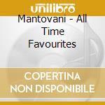 Mantovani - All Time Favourites cd musicale di Mantovani