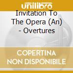 Invitation To The Opera (An) - Overtures cd