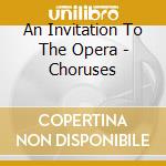 An Invitation To The Opera - Choruses cd
