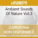 Ambient Sounds Of Nature Vol.3 cd