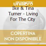 Ike & Tina Turner - Living For The City cd