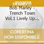 Bob Marley - Trench Town Vol.1 Lively Up Yourself cd musicale di Bob Marley