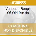Various - Songs Of Old Russia cd