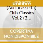 (Audiocassetta) Club Classics Vol.2 (3 Audiocassette) cd