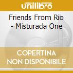 Friends From Rio - Misturada One cd musicale di Friends From Rio