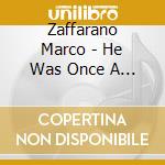 Zaffarano Marco - He Was Once A Beautiful Woman cd