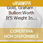 Gold, Graham - Bullion:Worth It'S Weight In Gold cd