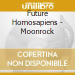Future Homosapiens - Moonrock cd