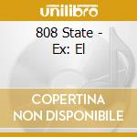 808 State - Ex: El cd musicale di 808 State