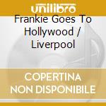 Frankie Goes To Hollywood / Liverpool cd musicale di Frankie goes to hollywood