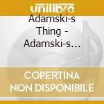 Adamski-s Thing - Adamski-s Thing cd