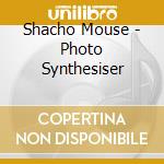 Shacho Mouse - Photo Synthesiser cd