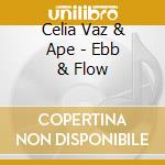 Celia Vaz & Ape - Ebb & Flow cd musicale di VAZ CELIA APE