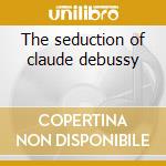The seduction of claude debussy cd