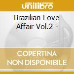 Brazilian Love Affair Vol.2 - cd musicale di Artisti Vari