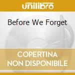 Before We Forget cd