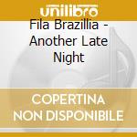 Fila Brazillia - Another Late Night cd musicale di Brazillia Fila