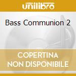 Bass Communion 2 cd musicale di Communion Bass