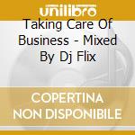 Taking Care Of Business - Mixed By Dj Flix cd