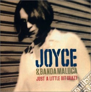 Joyce & Banda Maluca - Just A Little Bit Crazy cd musicale di JOYCE & BANDA MALUCA