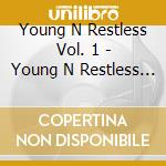 Young N Restless Vol. 1 - Young N Restless Vol. 1 cd