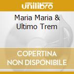 Maria Maria & Ultimo Trem cd musicale di NASCIMENTO MILTON