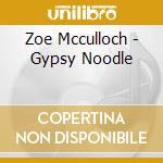 Zoe Mcculloch - Gypsy Noodle cd musicale di Zoe Mcculloch