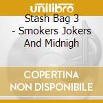 Stash Bag 3 - Smokers Jokers And Midnigh cd