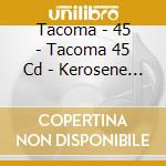 Tacoma - 45 - Tacoma 45 Cd - Kerosene Girl cd
