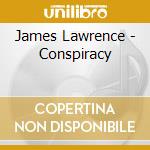 James Lawrence - Conspiracy cd musicale di James Lawrence