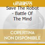 Save The Robot - Battle Of The Mind cd