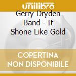 Gerry Dryden Band - It Shone Like Gold cd