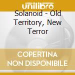 Solanoid - Old Territory, New Terror cd