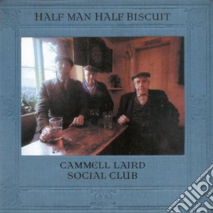 Half Man Half Biscuit - Cammell Laird Social Club cd musicale di Half Man Half Biscuit