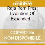 Raja Ram Pres: Evolution Of Expanded Consciousness cd musicale di ARTISTI VARI