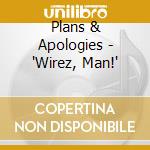 Plans & Apologies - 'Wirez, Man!' cd